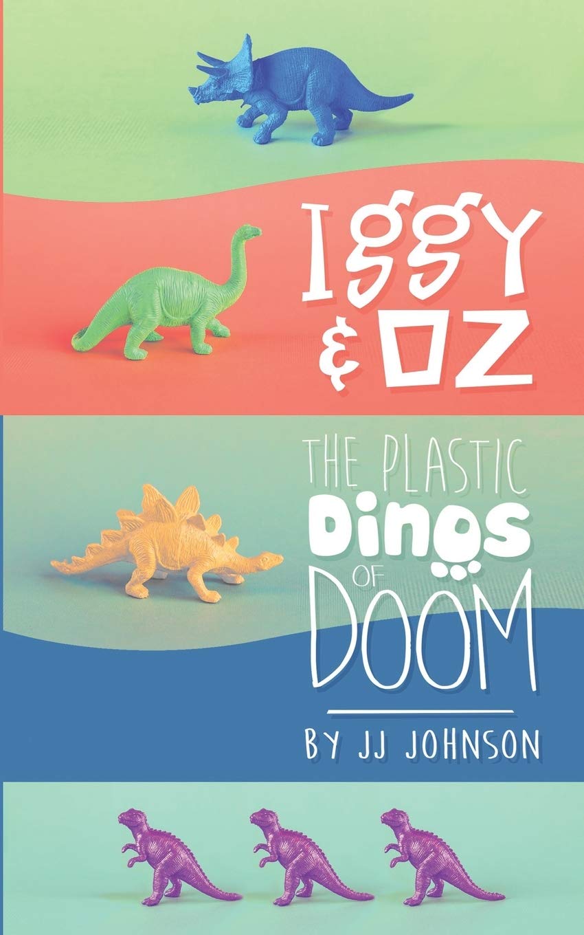 Iggy and Oz and the Plastic Dinos of Doom (Iggy and Oz Book 1) - J.J. Johnson