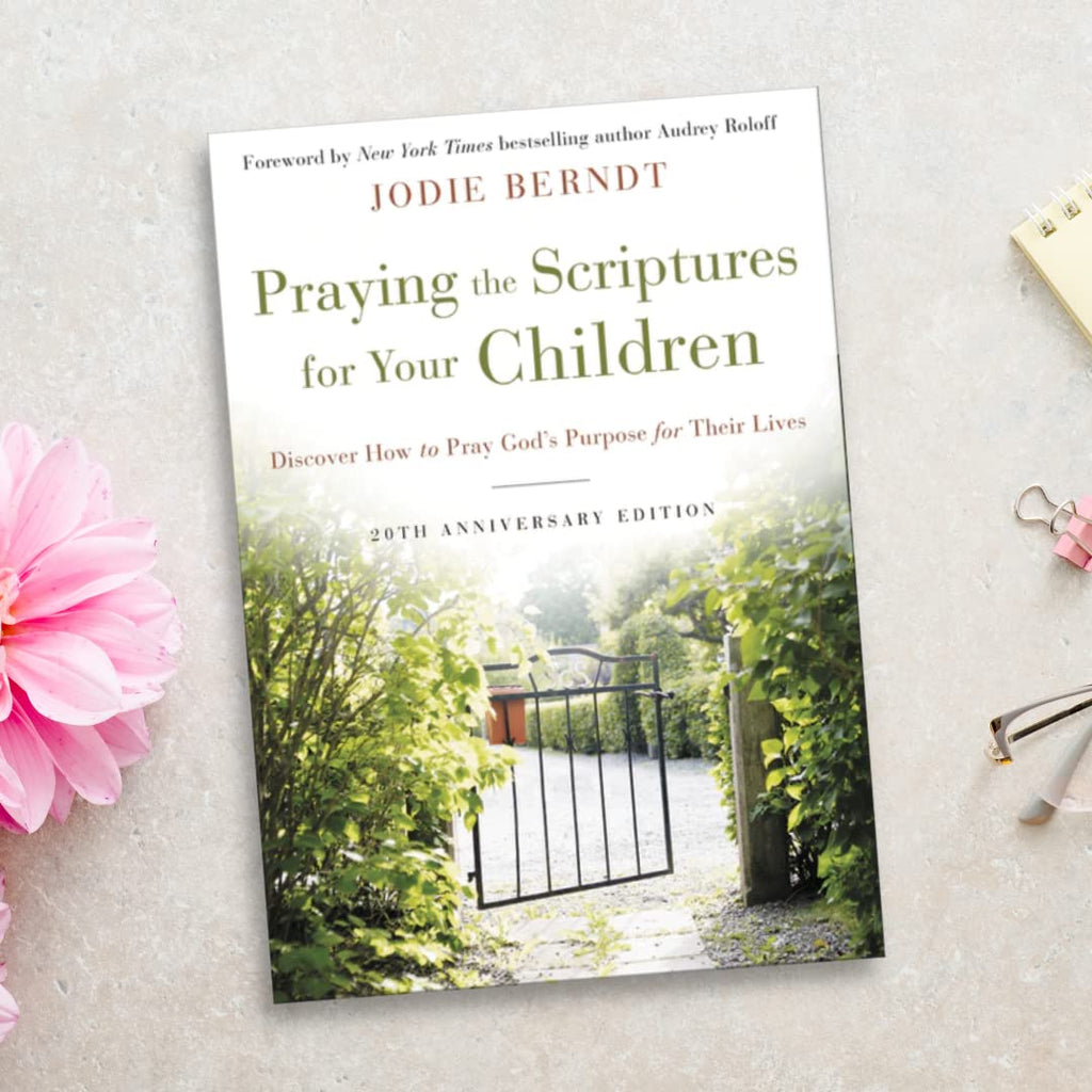 Praying the Scriptures for Your Children 20th Anniversary Edition: Discover How to Pray God's Purpose for Their Lives - Jodie Berndt (Hardcover)