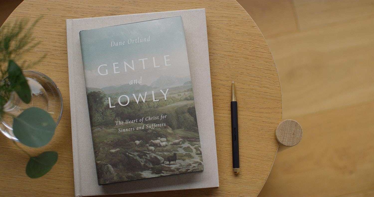 Gentle and Lowly: The Heart of Christ for Sinners and Sufferers - Dane Ortlund