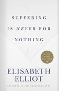 Suffering is Never for Nothing - Elisabeth Elliot (Hardcover)