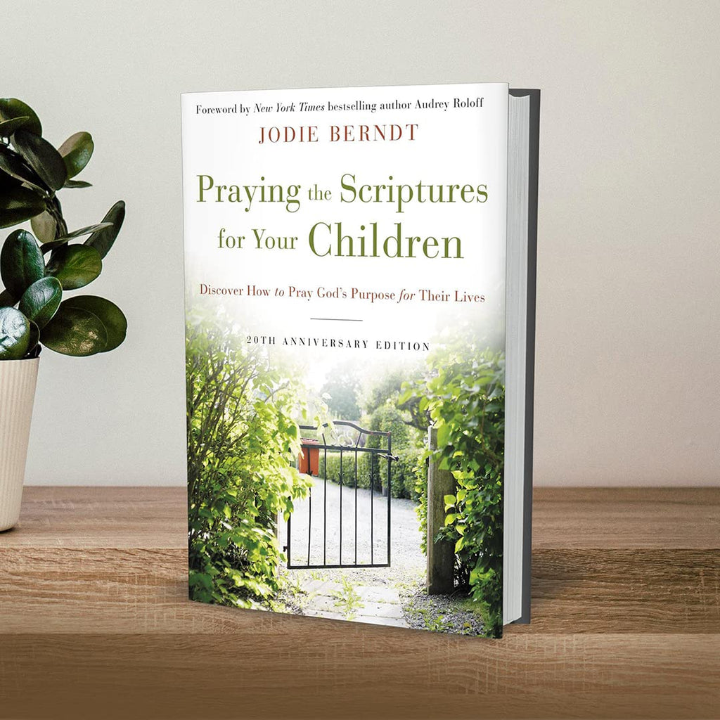 Praying the Scriptures for Your Children 20th Anniversary Edition: Discover How to Pray God's Purpose for Their Lives - Jodie Berndt (Hardcover)