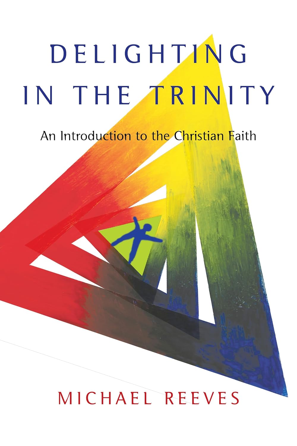 Delighting in the Trinity Book: An Introduction to the Christian Faith - Michael Reeves (Paperback)