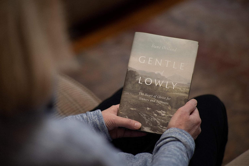 Gentle and Lowly: The Heart of Christ for Sinners and Sufferers - Dane Ortlund