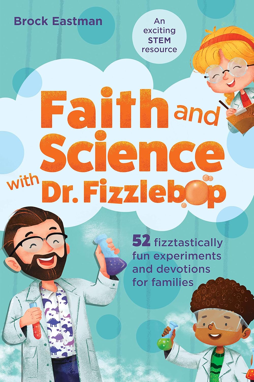 Faith and Science with Dr. Fizzlebop: 52 Fizztastically Fun Experiments and Devotions for Families (Paperbacxk) - Brock Eastman