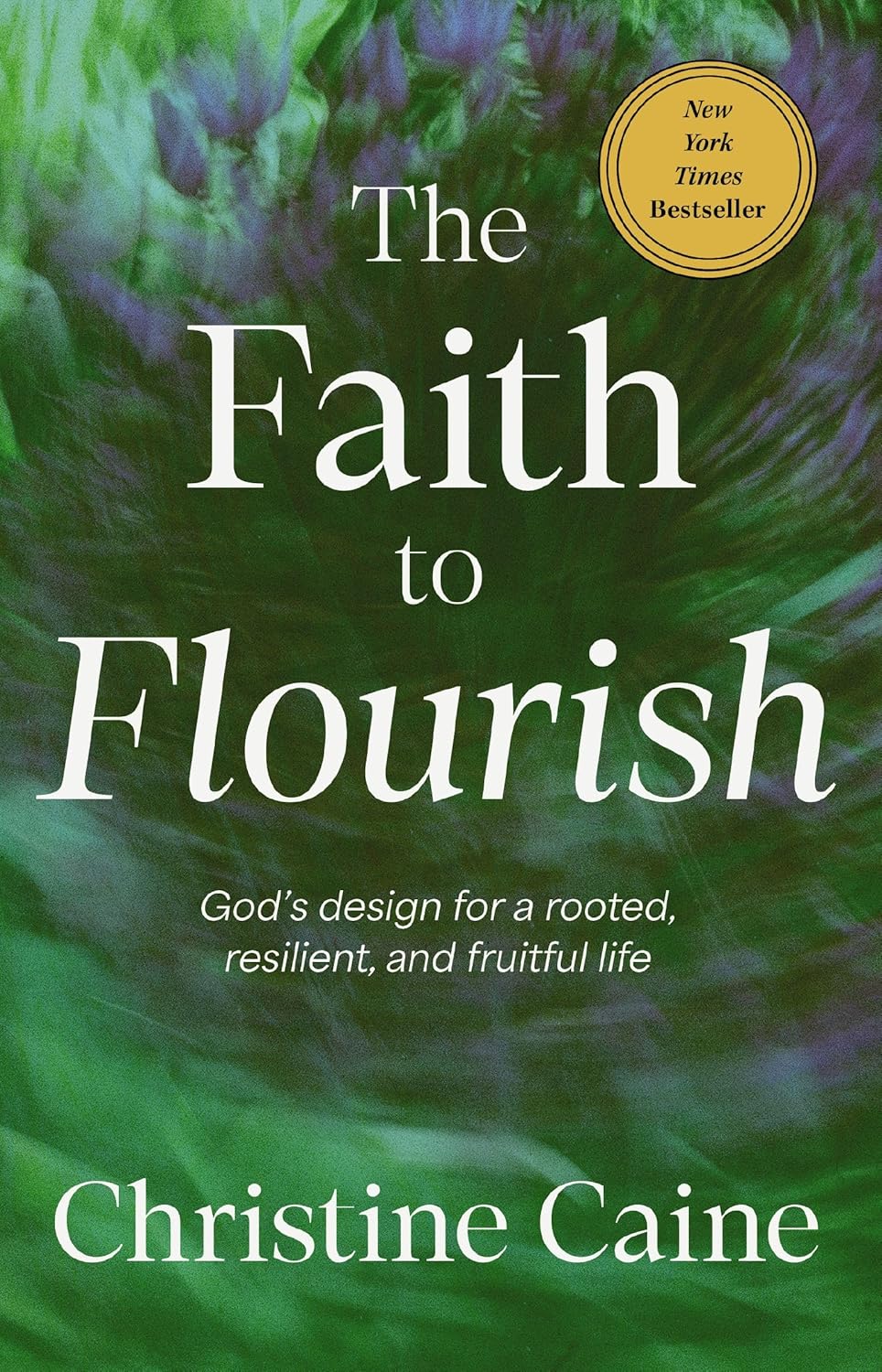 The Faith to Flourish - Christine Caine (Hardcover)