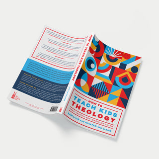 How to Teach Kids Theology: Deeps Truths for Growing Faith - Sam Luce and Hunter Williams