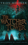 The Watcher Tower (Descendants of Light Book 2) - Troy Hooker